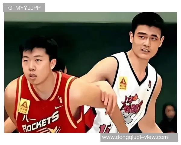 王治郅在回忆中认出姚明的瞬间引发的篮球情感共鸣与友谊故事